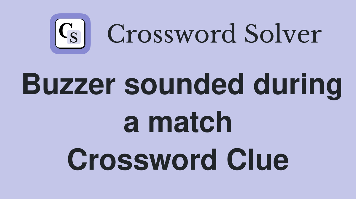 Buzzer sounded during a match Crossword Clue