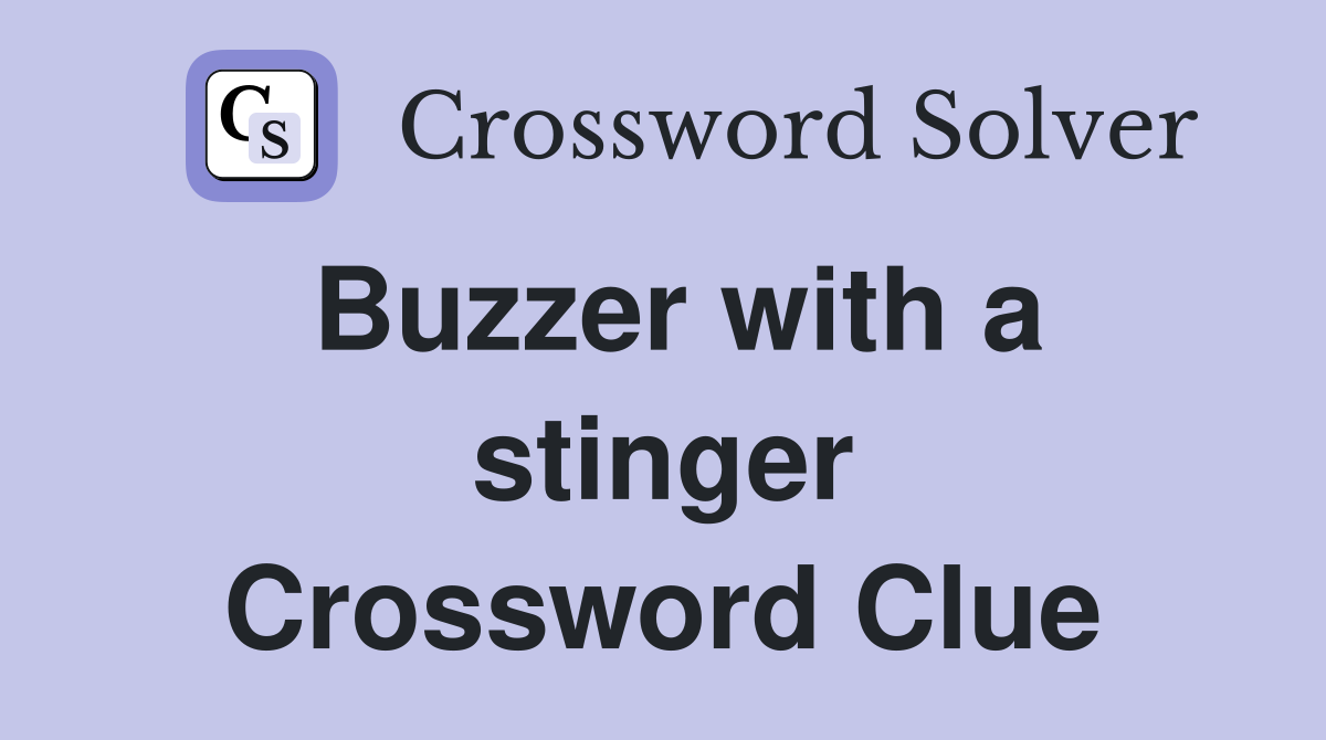 Buzzer with a stinger Crossword Clue