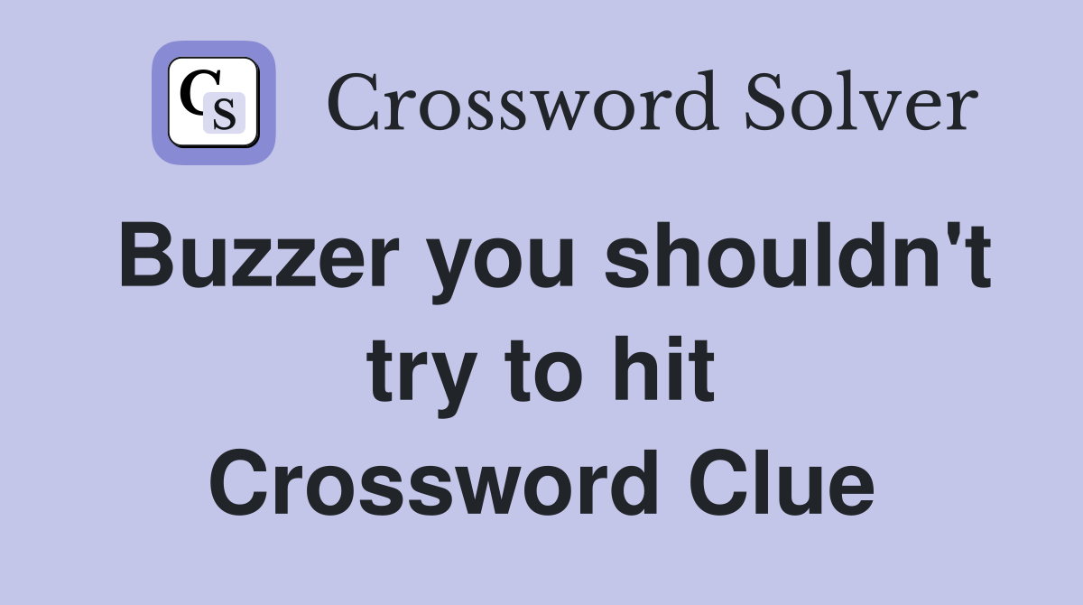Buzzer you shouldn't try to hit Crossword Clue