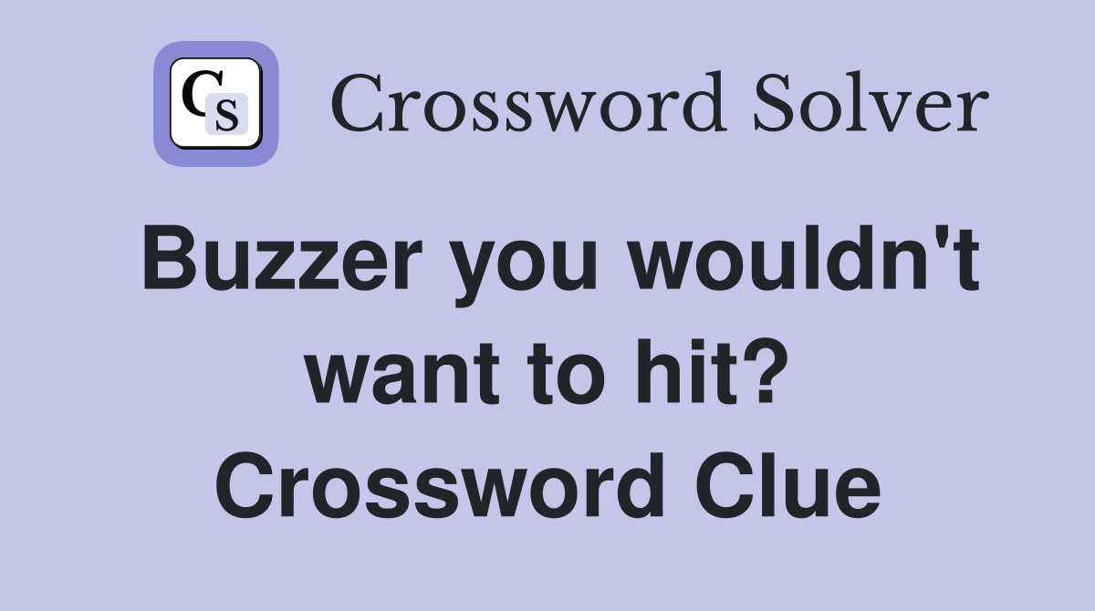 Buzzer you wouldn't want to hit? Crossword Clue