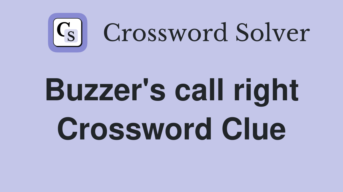 Buzzer's call right  Crossword Clue
