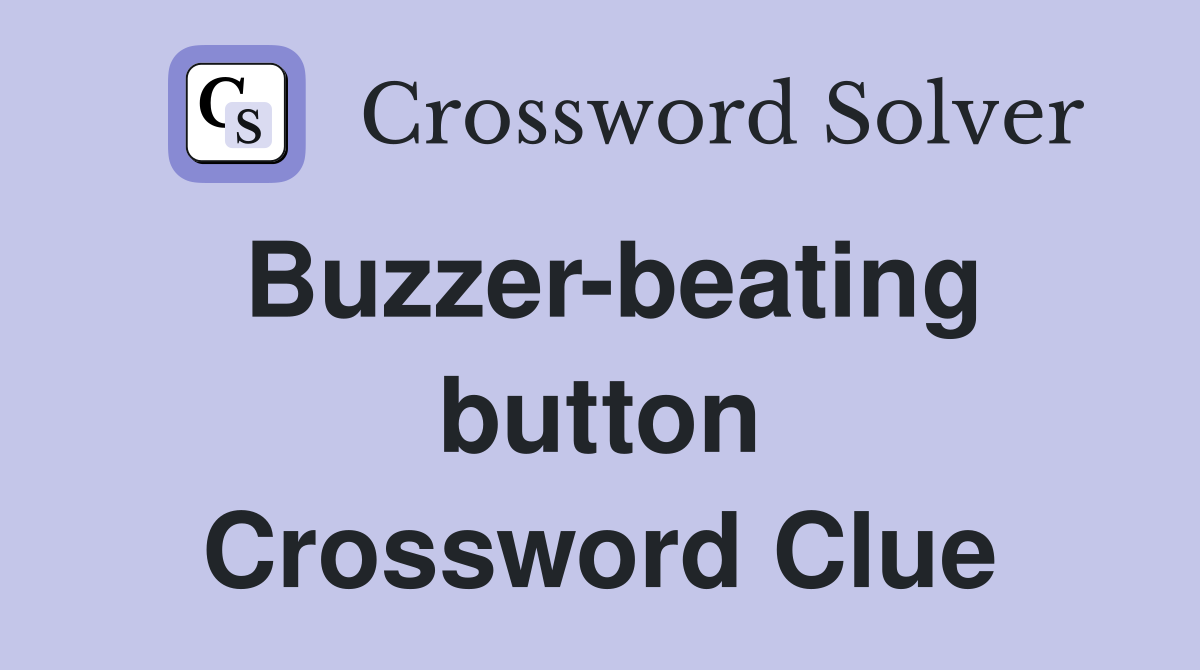 Buzzer-beating button Crossword Clue