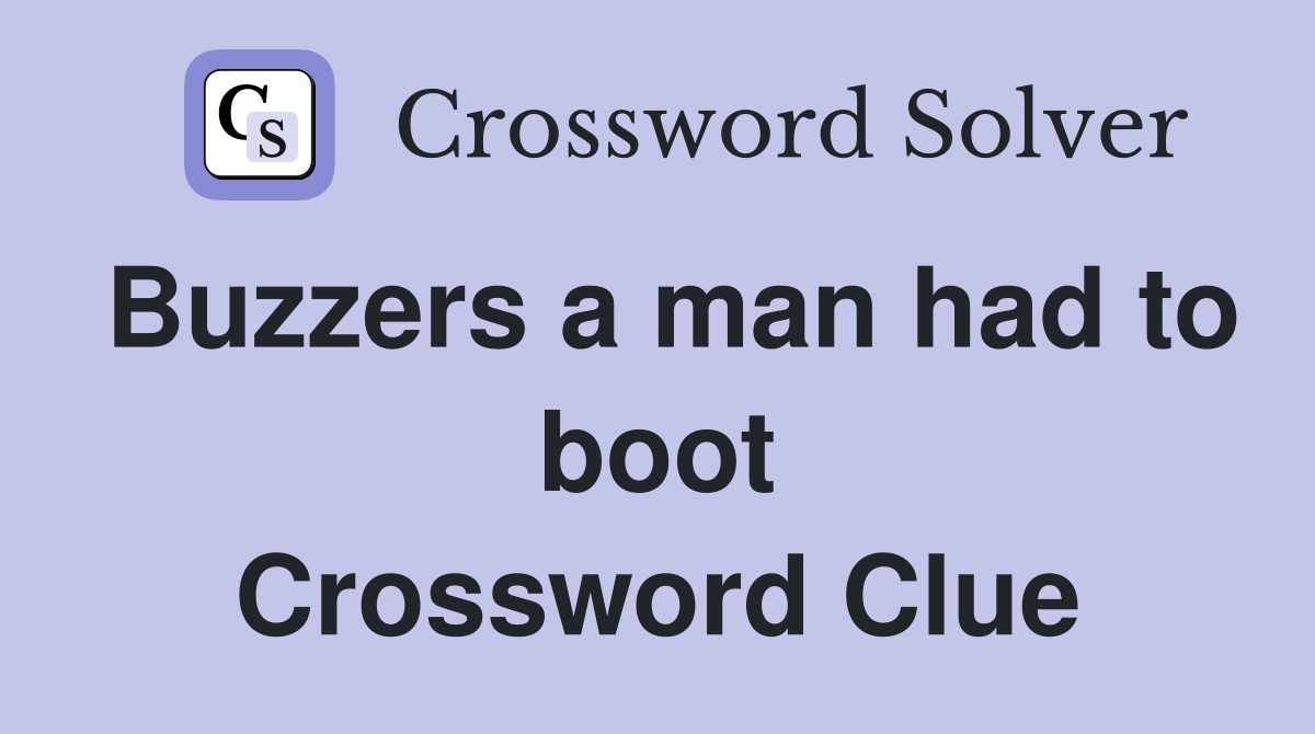Buzzers a man had to boot Crossword Clue