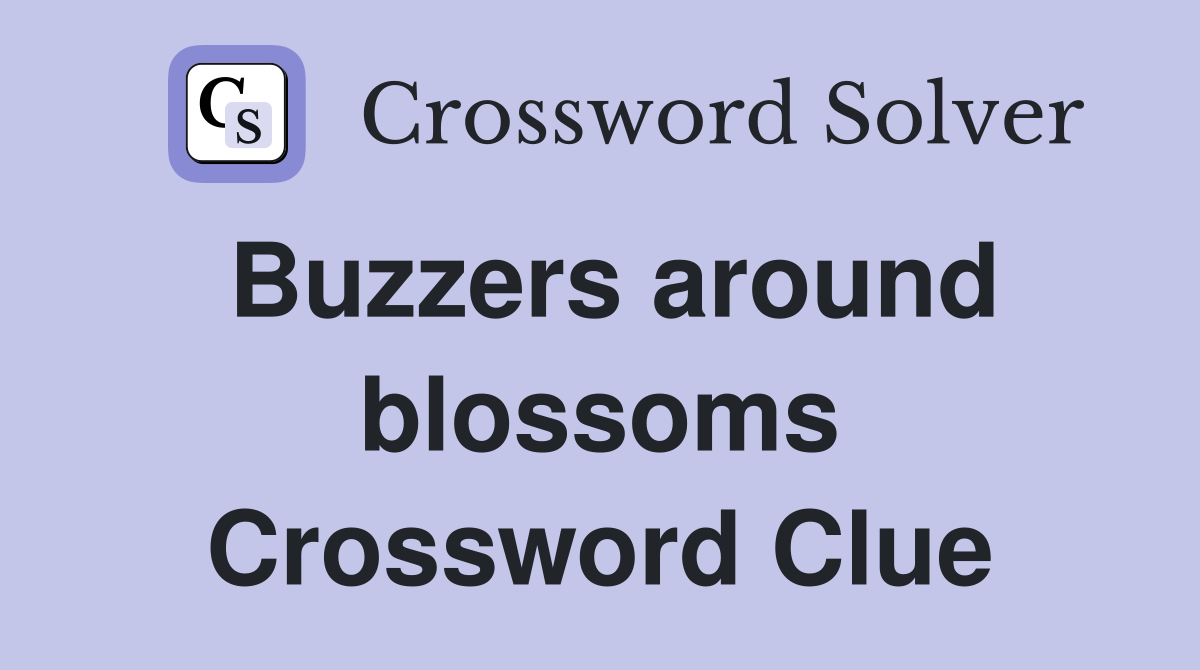 Buzzers around blossoms Crossword Clue