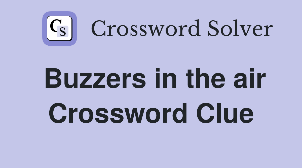 Buzzers in the air Crossword Clue