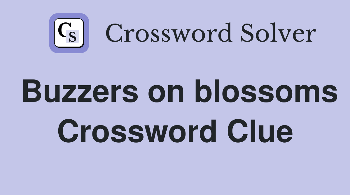 Buzzers on blossoms Crossword Clue