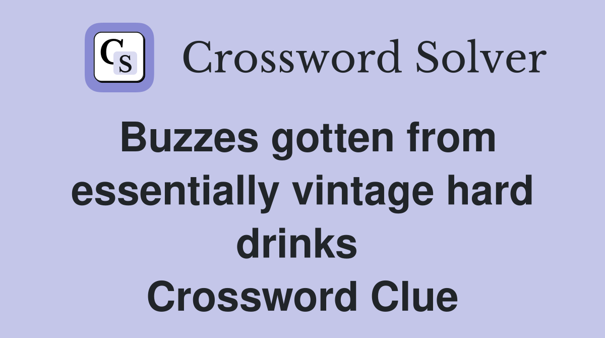 Buzzes gotten from essentially vintage hard drinks  Crossword Clue