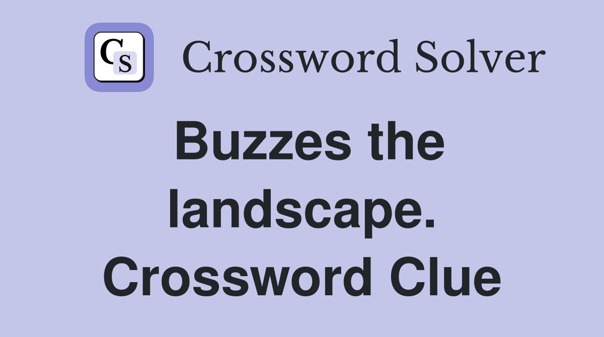 Buzzes the landscape. Crossword Clue