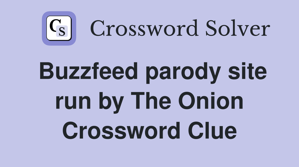 Buzzfeed parody site run by The Onion Crossword Clue