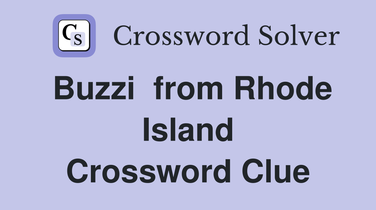 Buzzi  from Rhode Island Crossword Clue