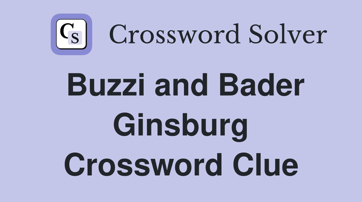 Buzzi and Bader Ginsburg Crossword Clue