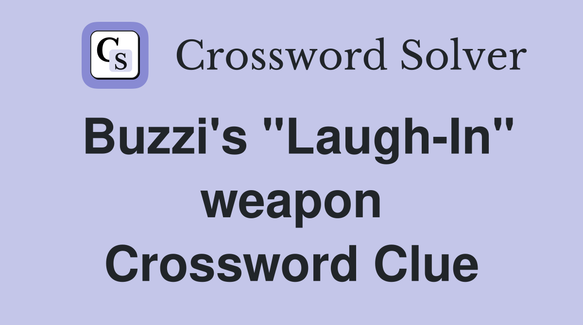 Buzzi's "Laugh-In" weapon Crossword Clue