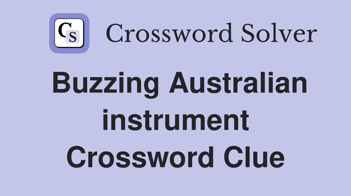 Buzzing Australian instrument Crossword Clue
