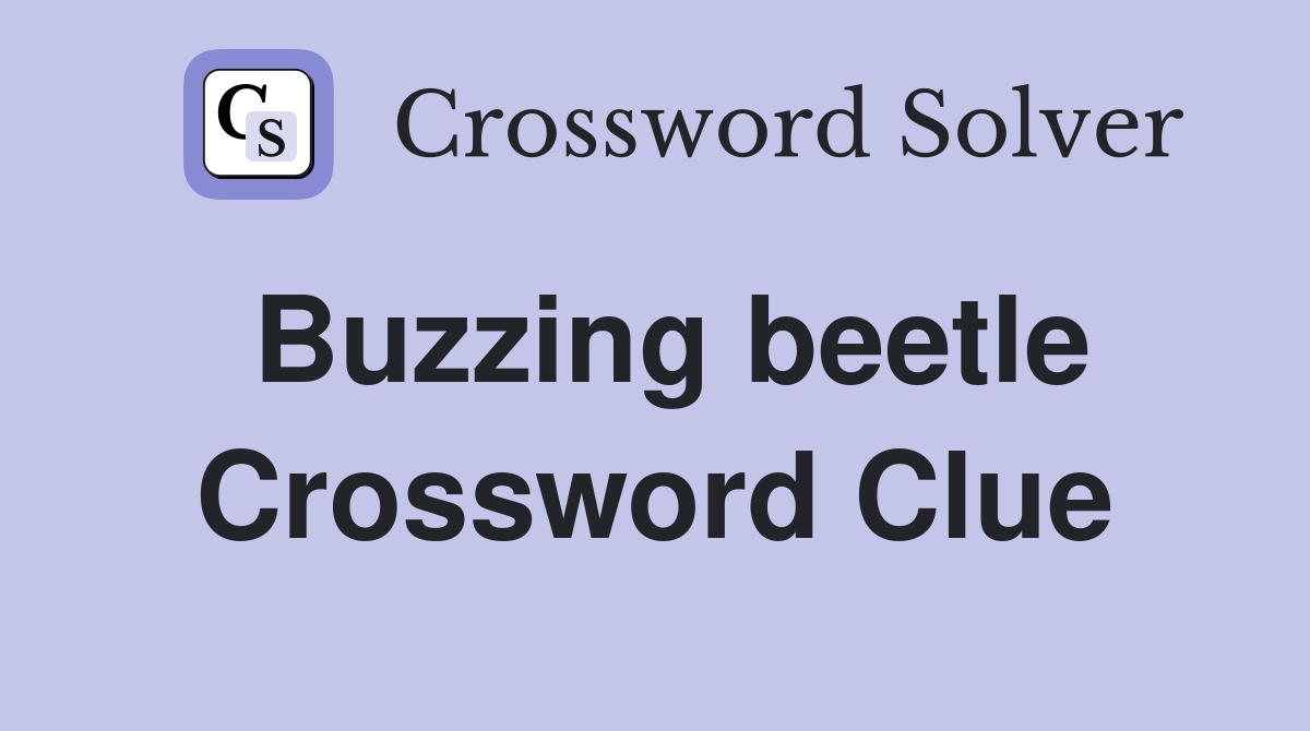 Buzzing beetle Crossword Clue