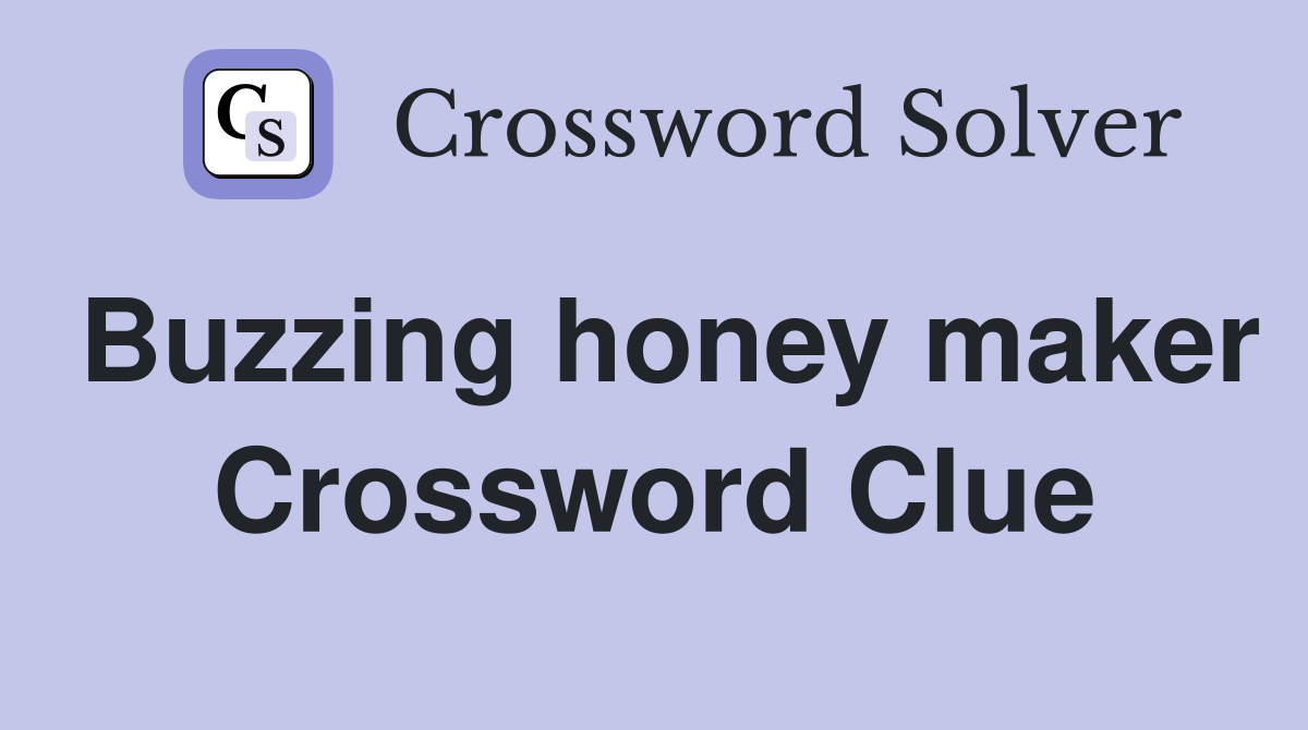 Buzzing honey maker Crossword Clue