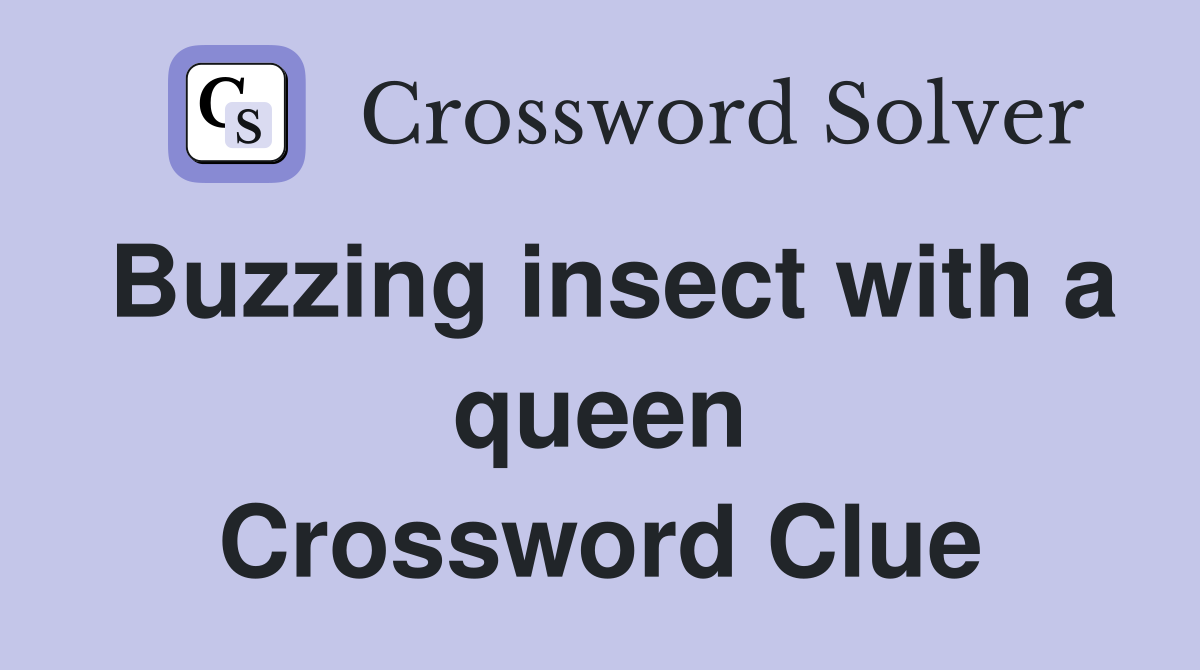 Buzzing insect with a queen Crossword Clue