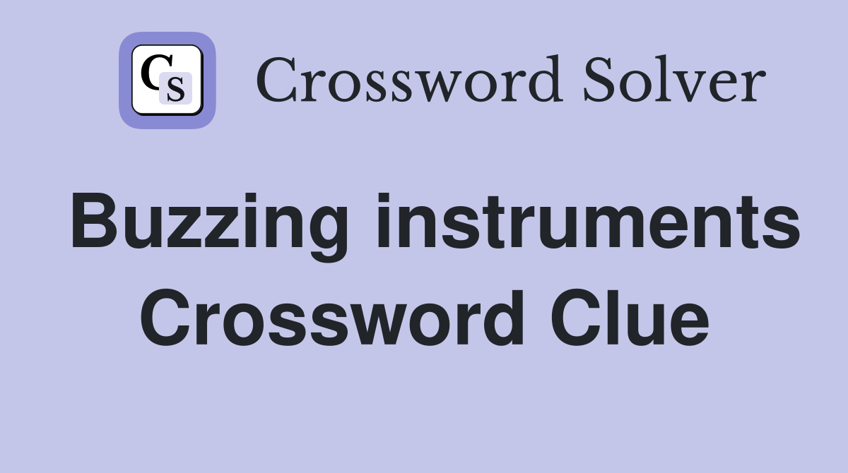 Buzzing instruments Crossword Clue