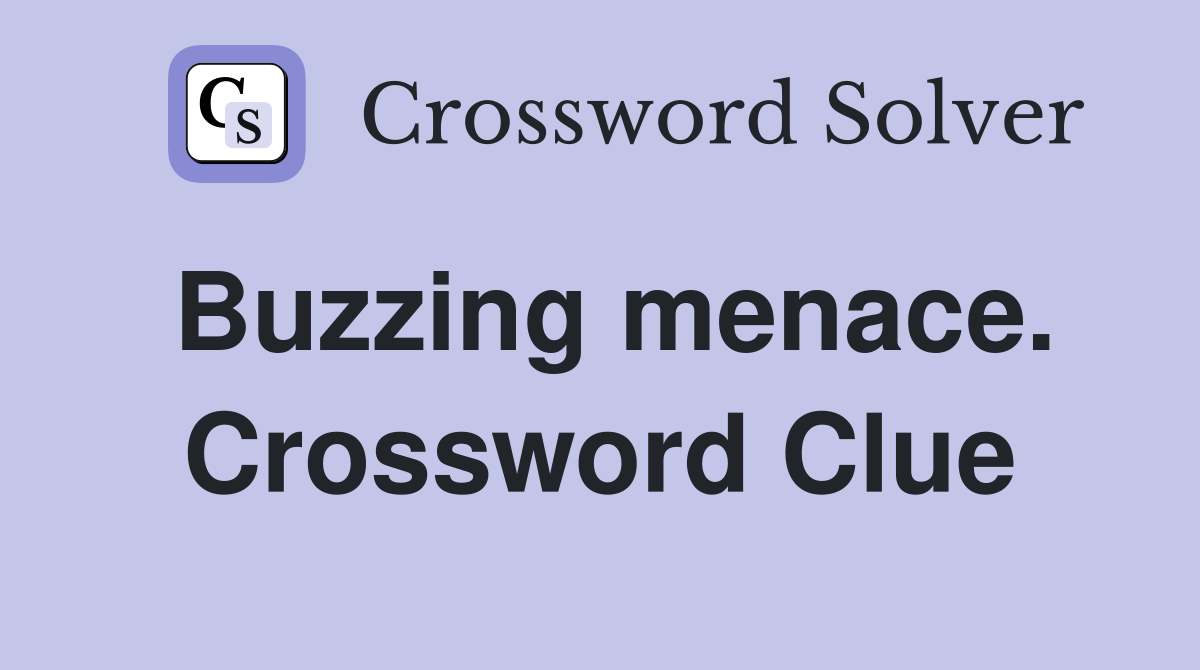 Buzzing menace. Crossword Clue