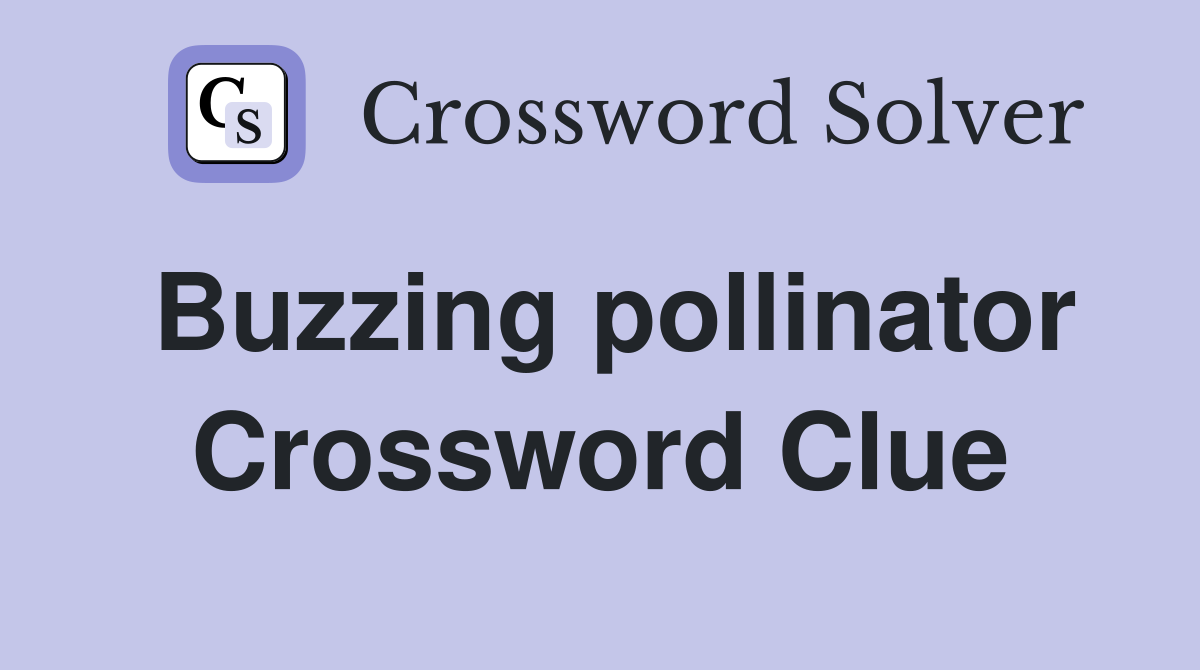 Buzzing pollinator Crossword Clue
