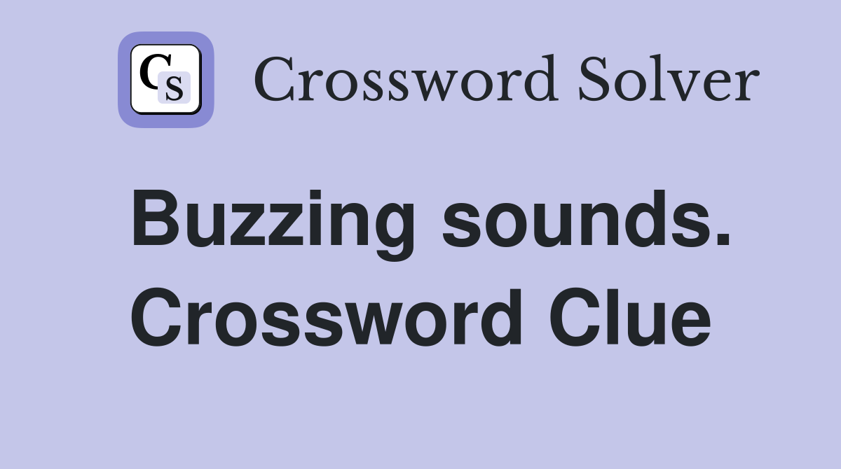 Buzzing sounds. Crossword Clue