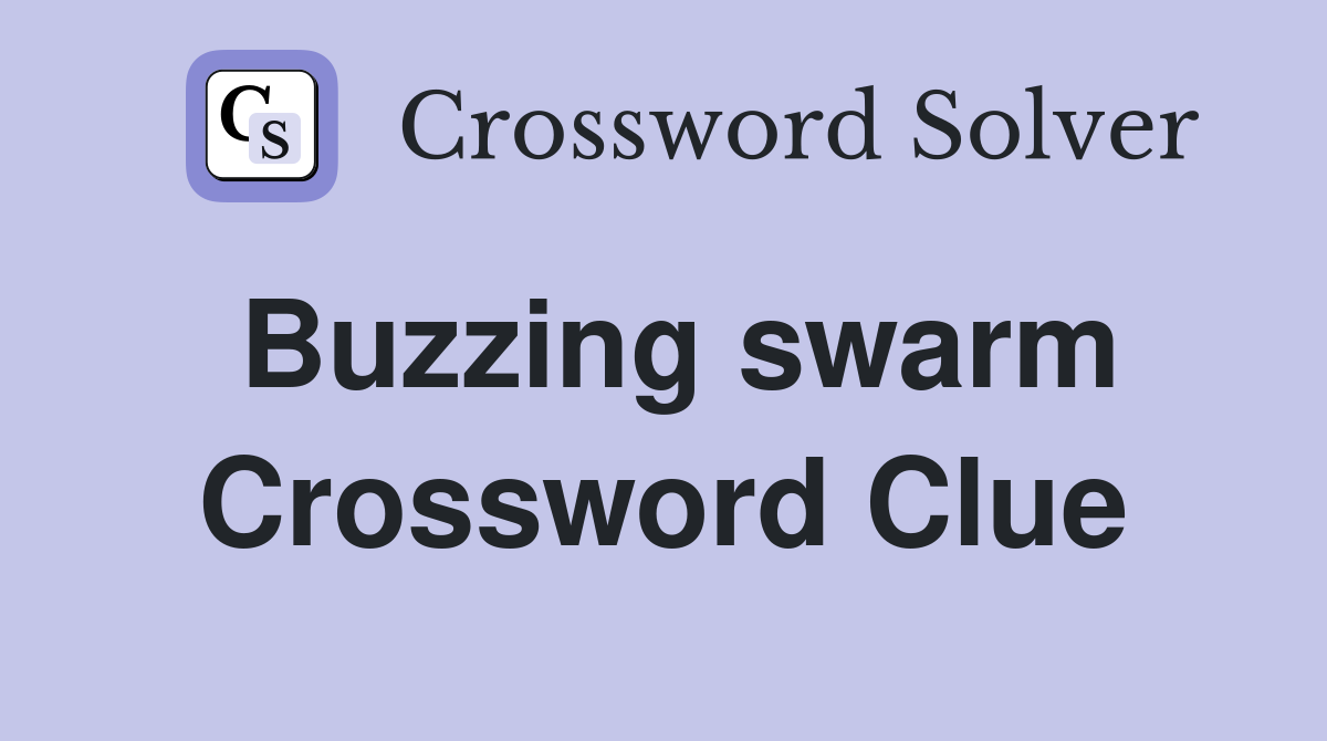 Buzzing swarm Crossword Clue
