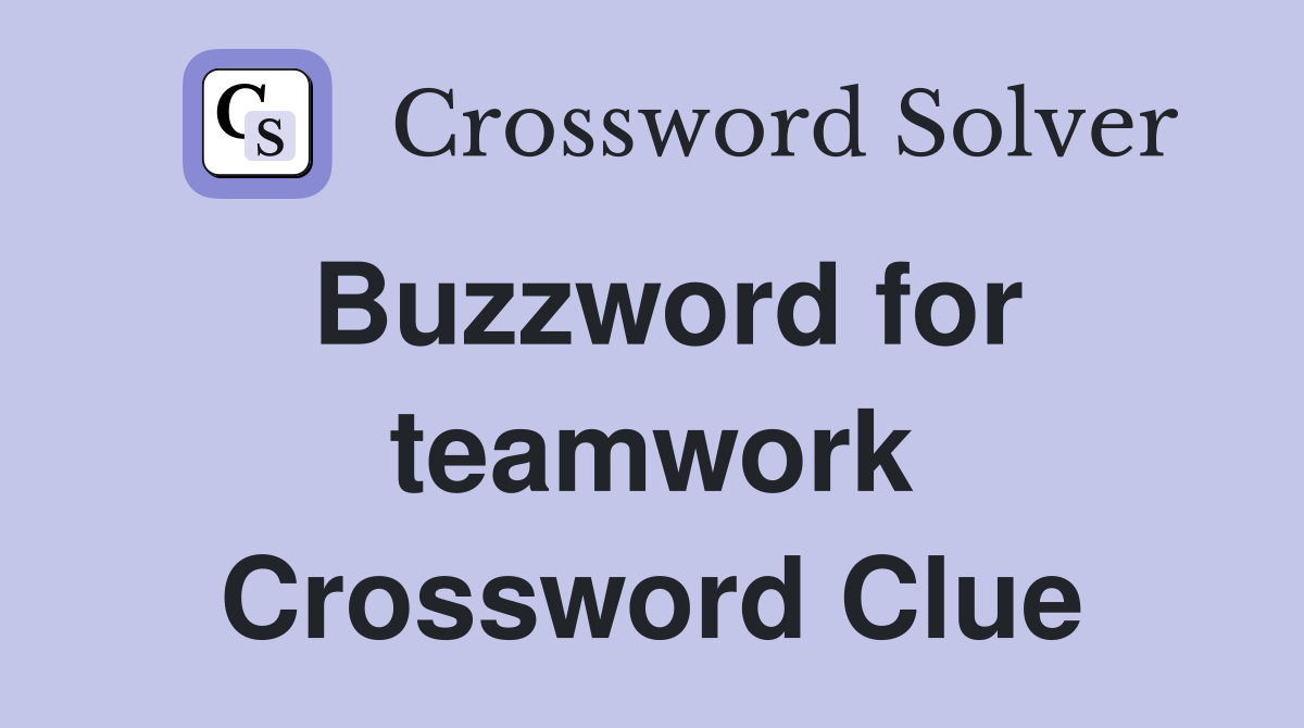 Buzzword for teamwork Crossword Clue