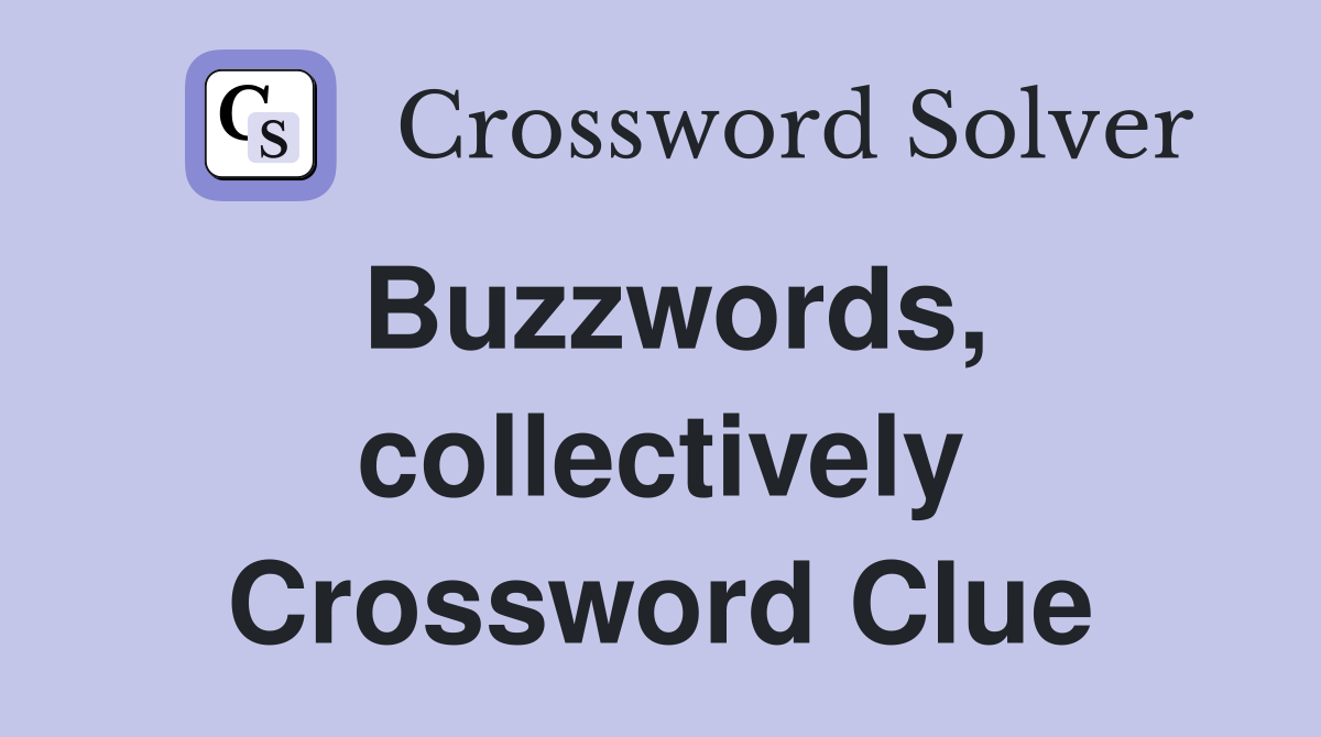 Buzzwords, collectively Crossword Clue