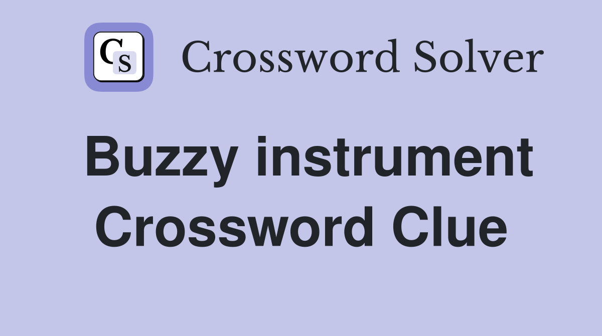 Buzzy instrument Crossword Clue