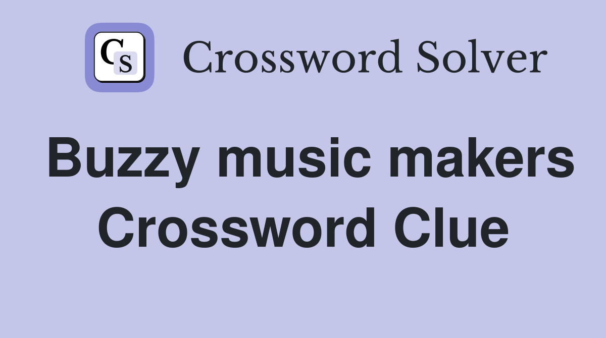 Buzzy music makers Crossword Clue