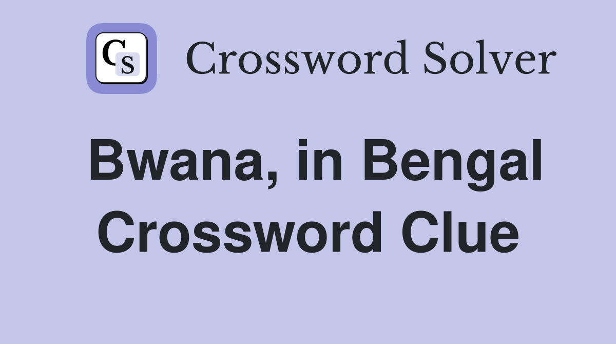 Bwana, in Bengal Crossword Clue
