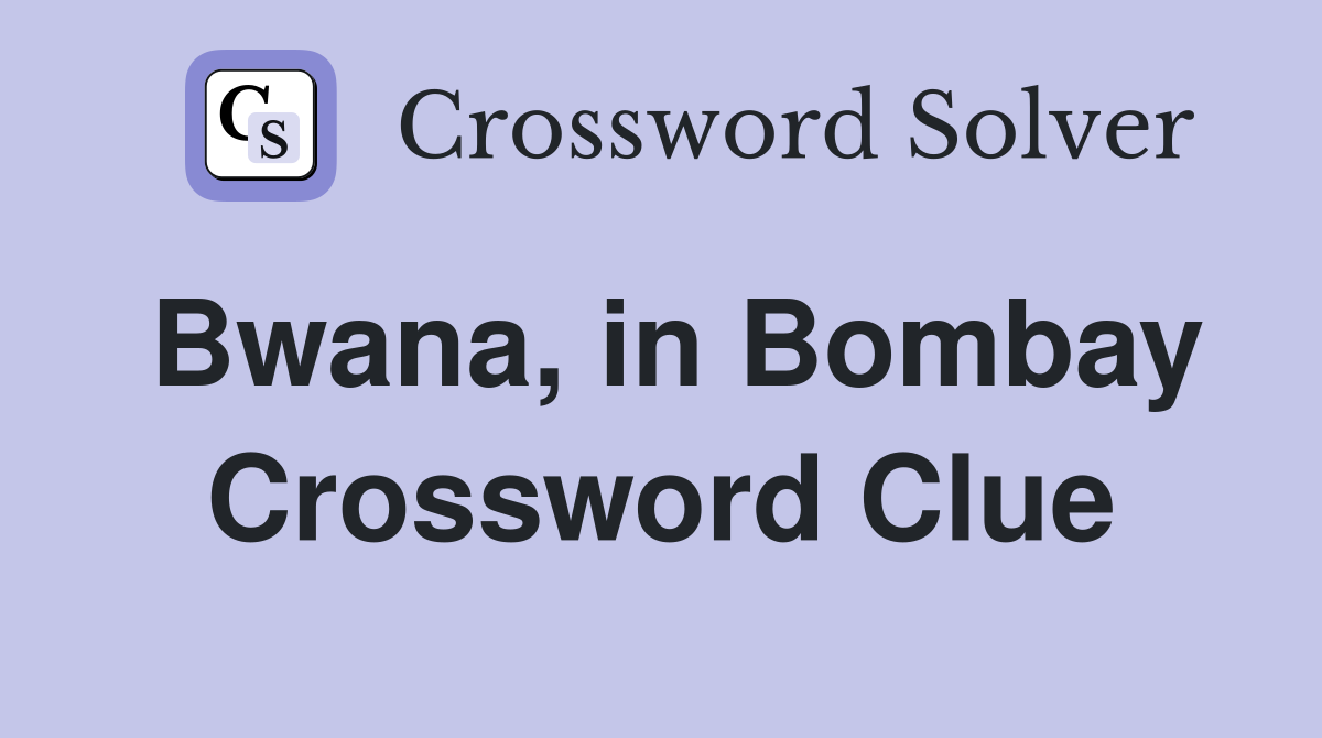 Bwana, in Bombay Crossword Clue