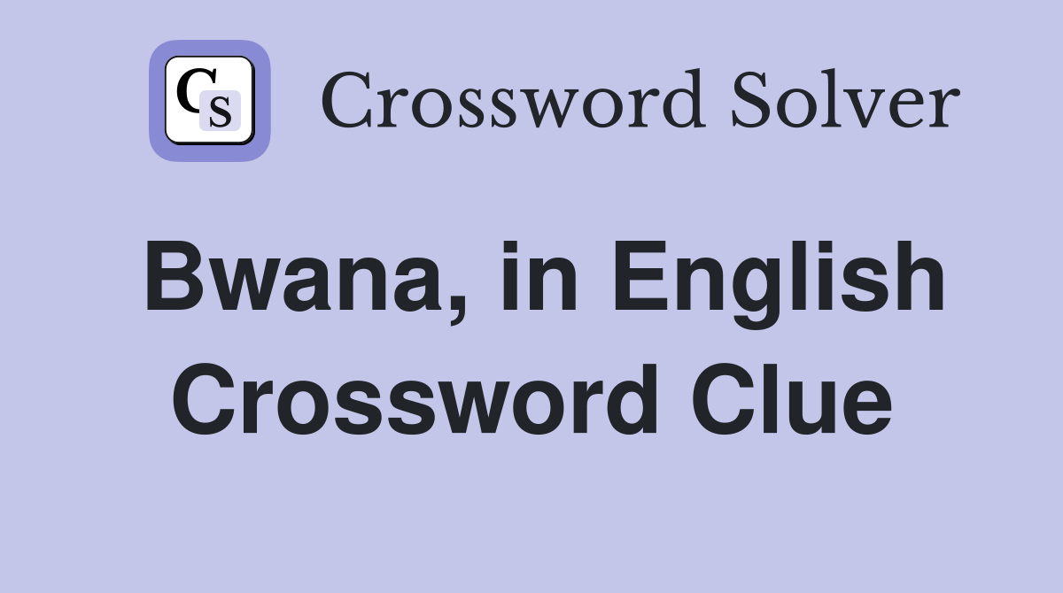 Bwana, in English Crossword Clue