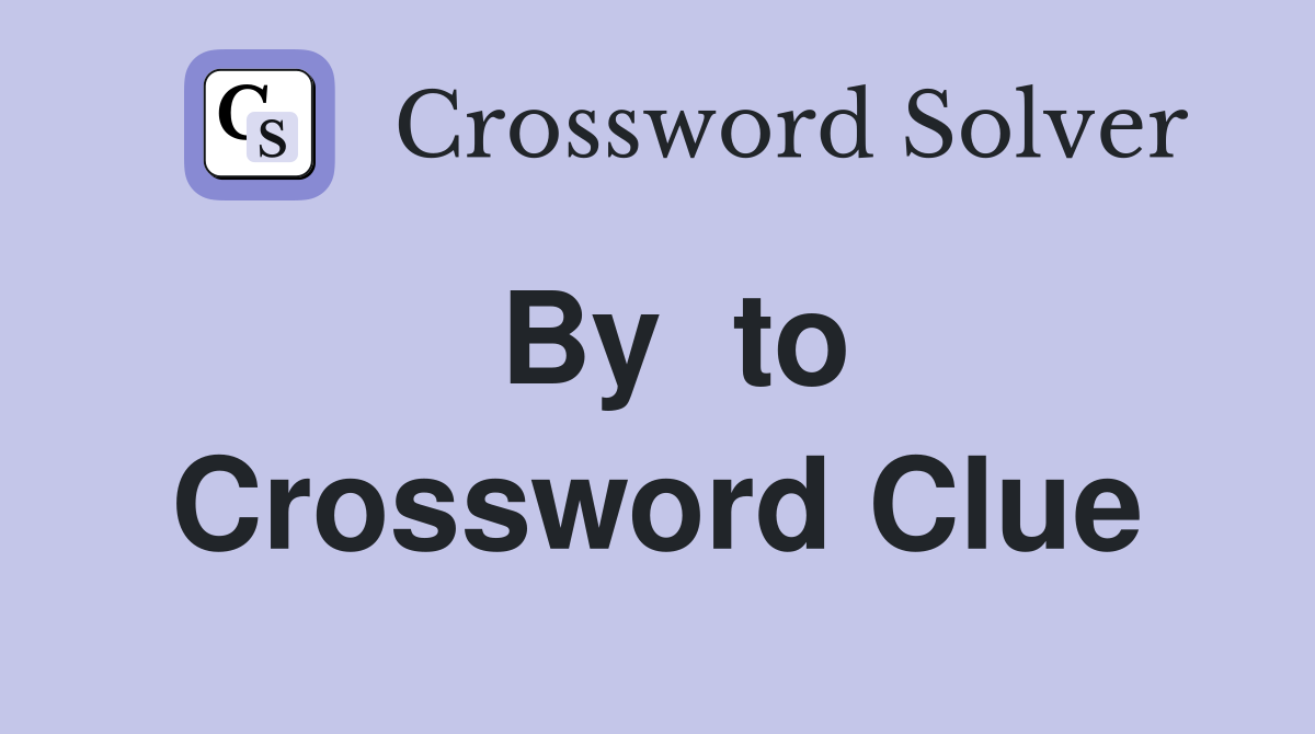 By  to Crossword Clue