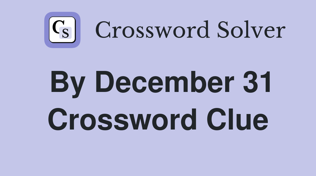 By December 31 Crossword Clue