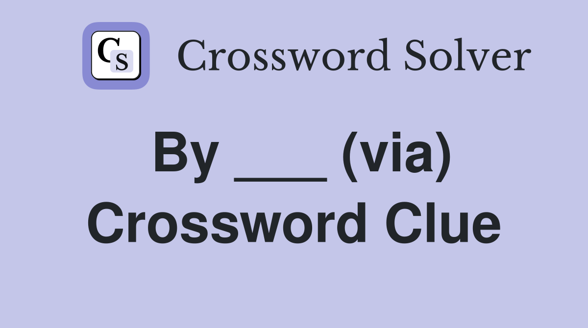 By ___ (via) Crossword Clue