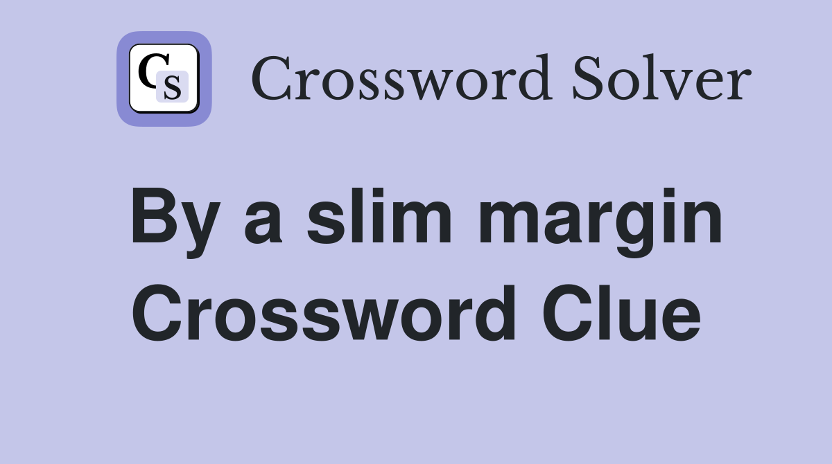 By a slim margin Crossword Clue