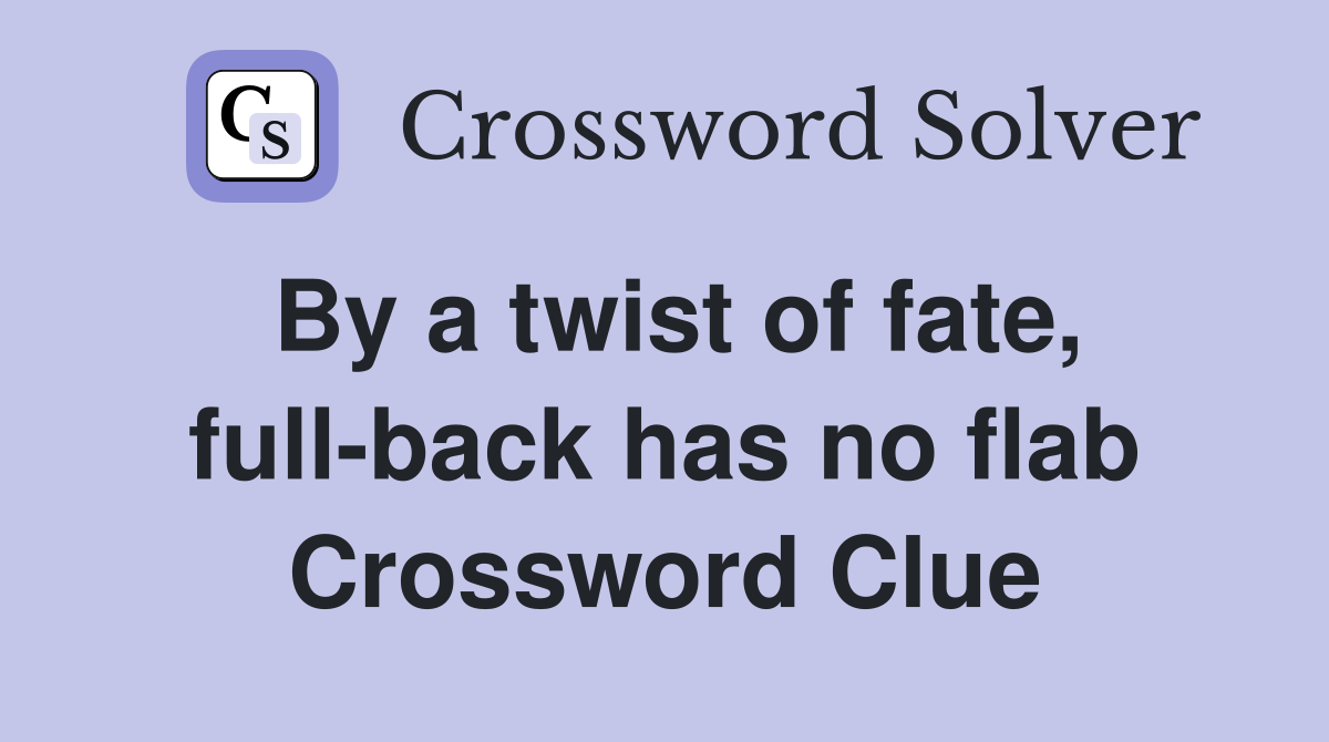 By a twist of fate, full-back has no flab Crossword Clue