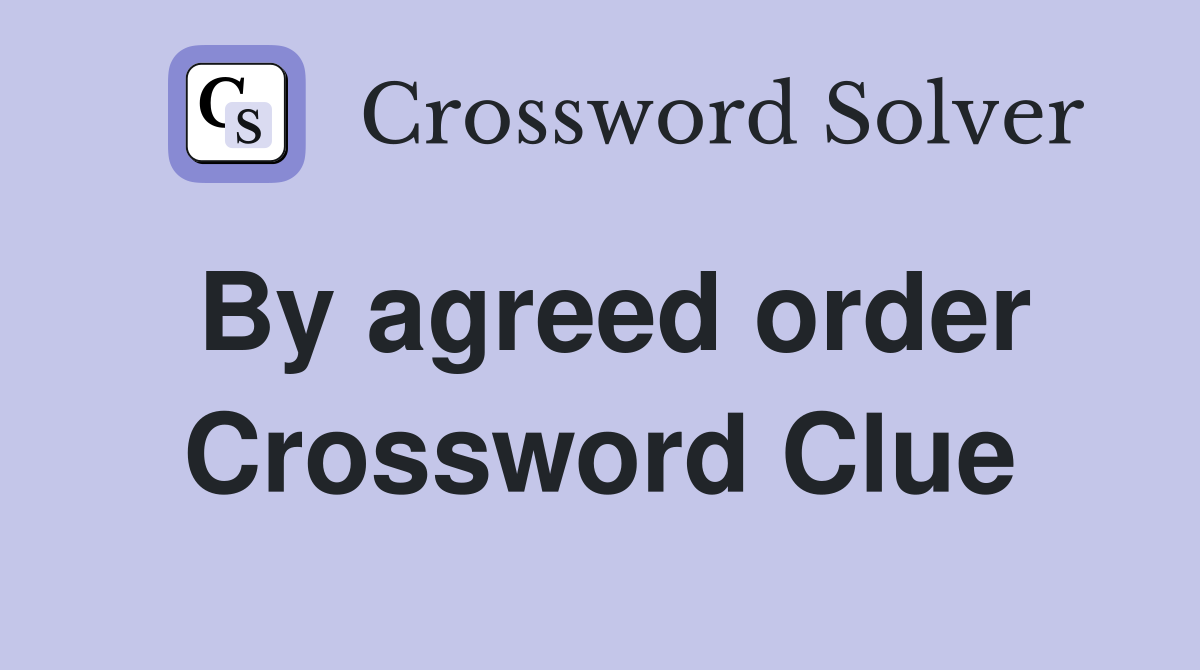By agreed order Crossword Clue