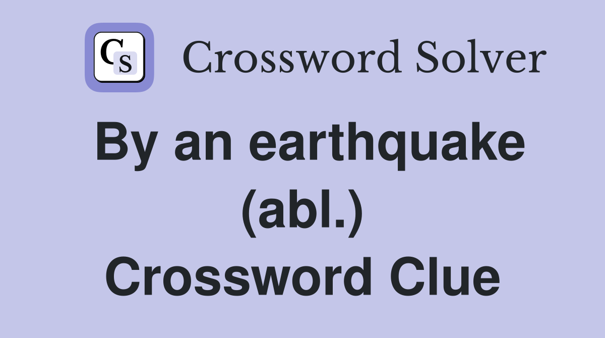 By an earthquake (abl.) Crossword Clue