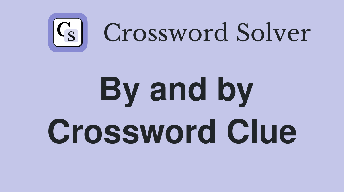 By and by Crossword Clue