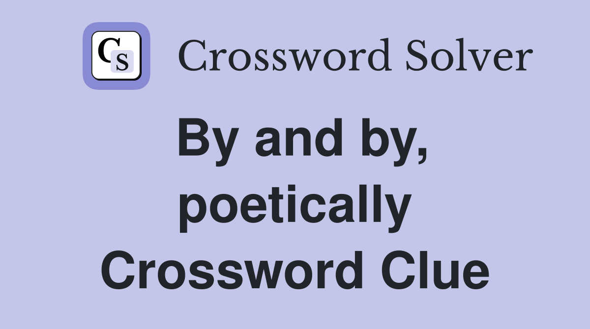 By and by, poetically Crossword Clue