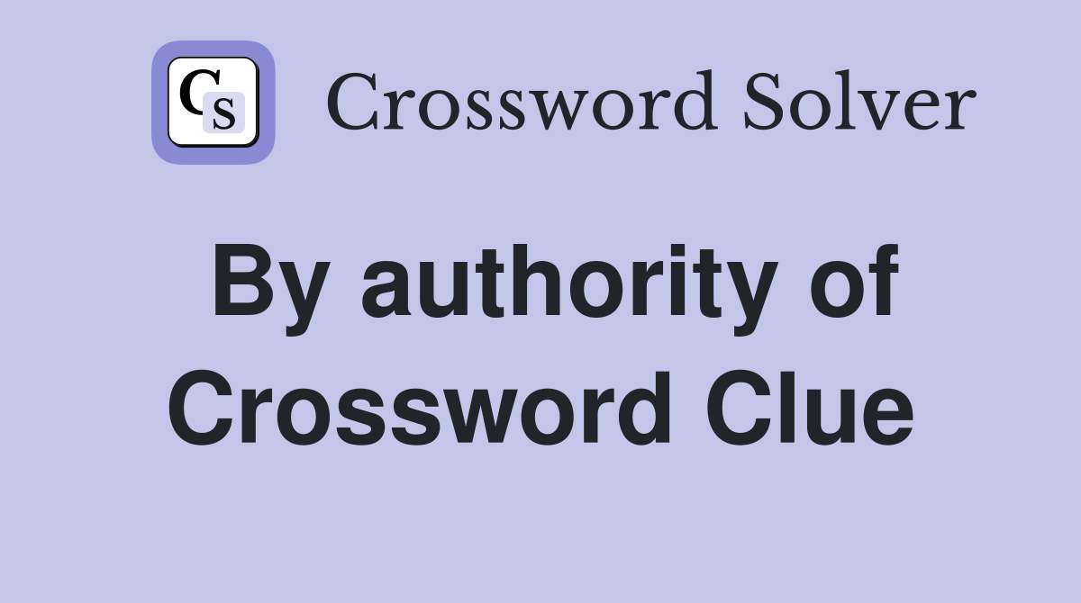 By authority of Crossword Clue