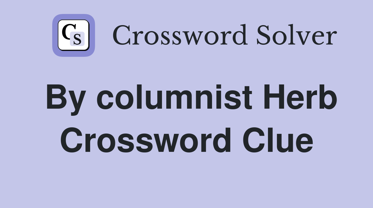 By columnist Herb Crossword Clue