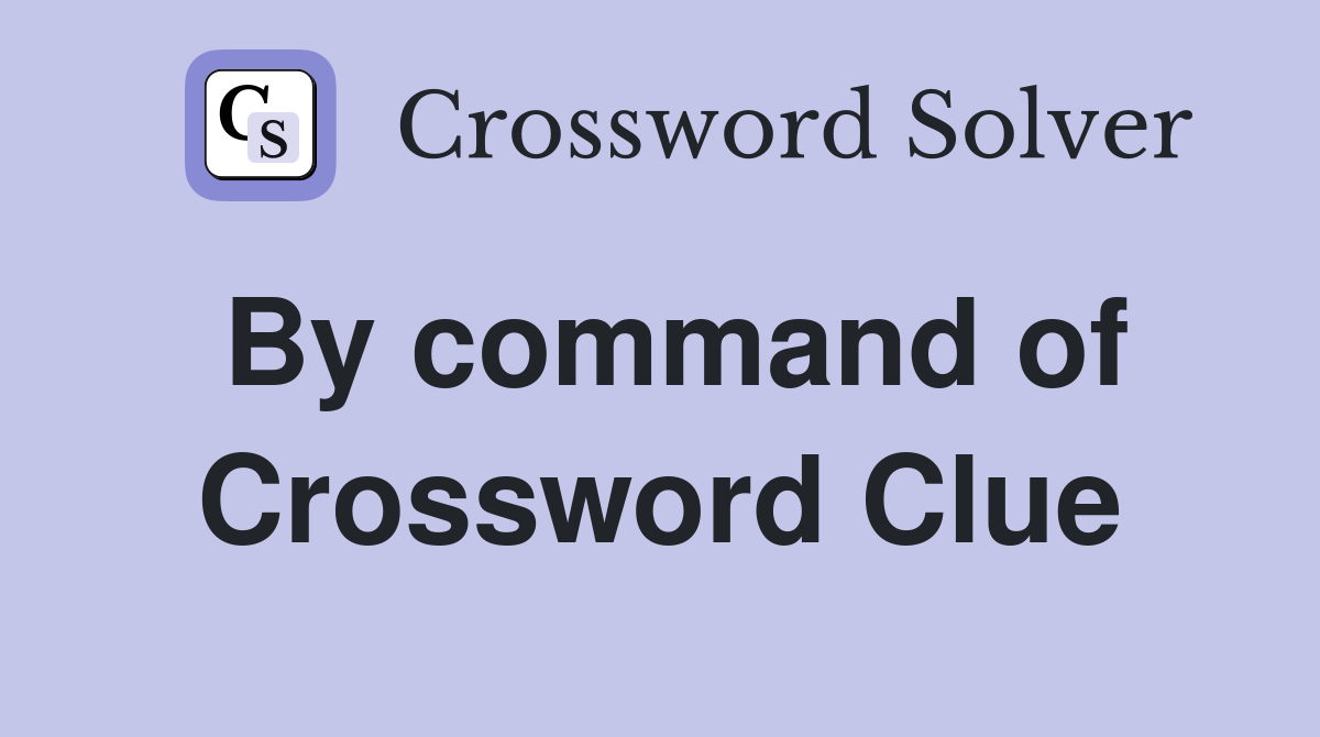 By command of Crossword Clue