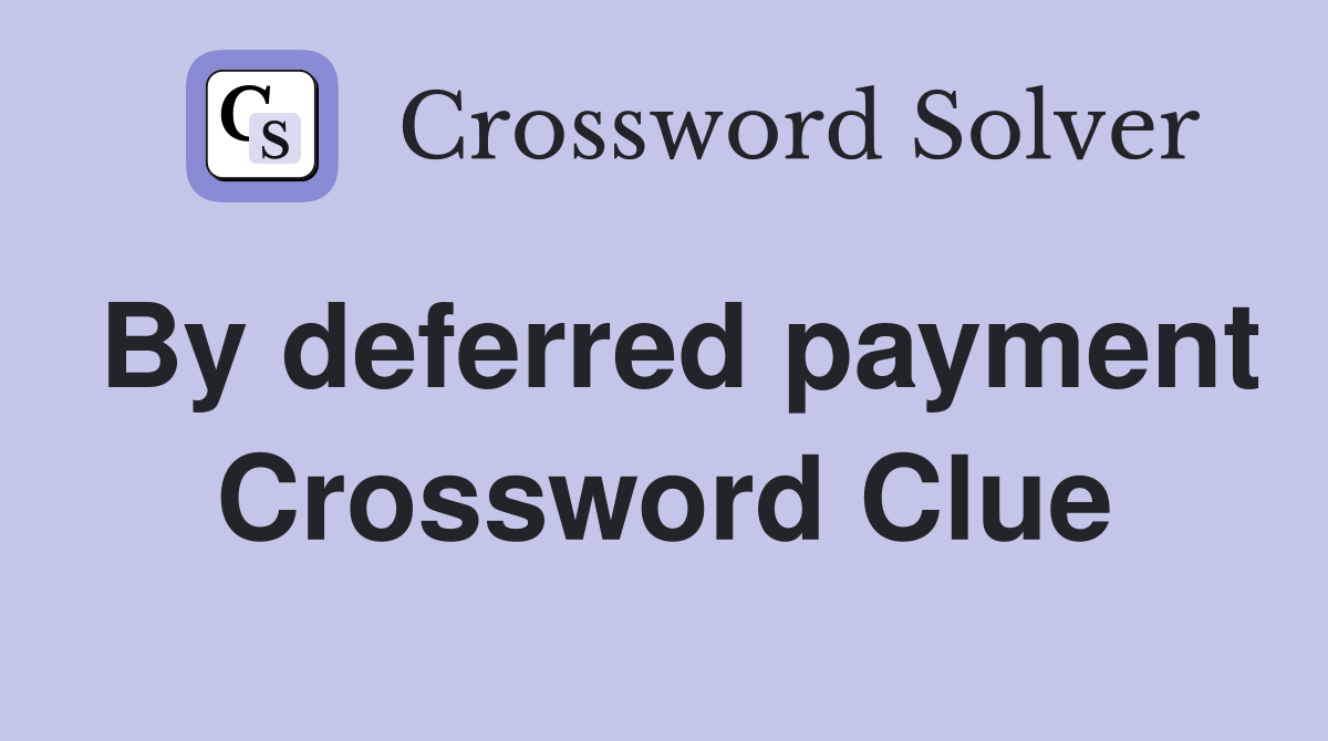 By deferred payment Crossword Clue