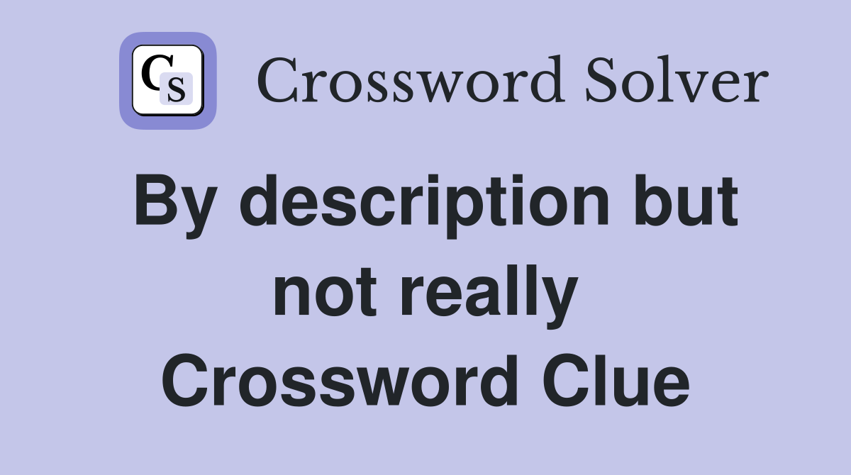 By description but not really Crossword Clue