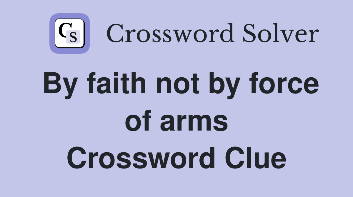 By faith not by force of arms Crossword Clue