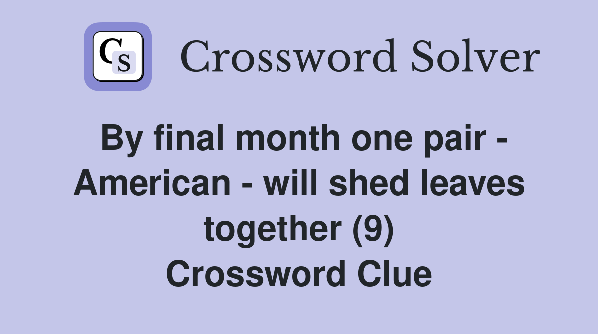 By final month one pair - American - will shed leaves together (9) Crossword Clue
