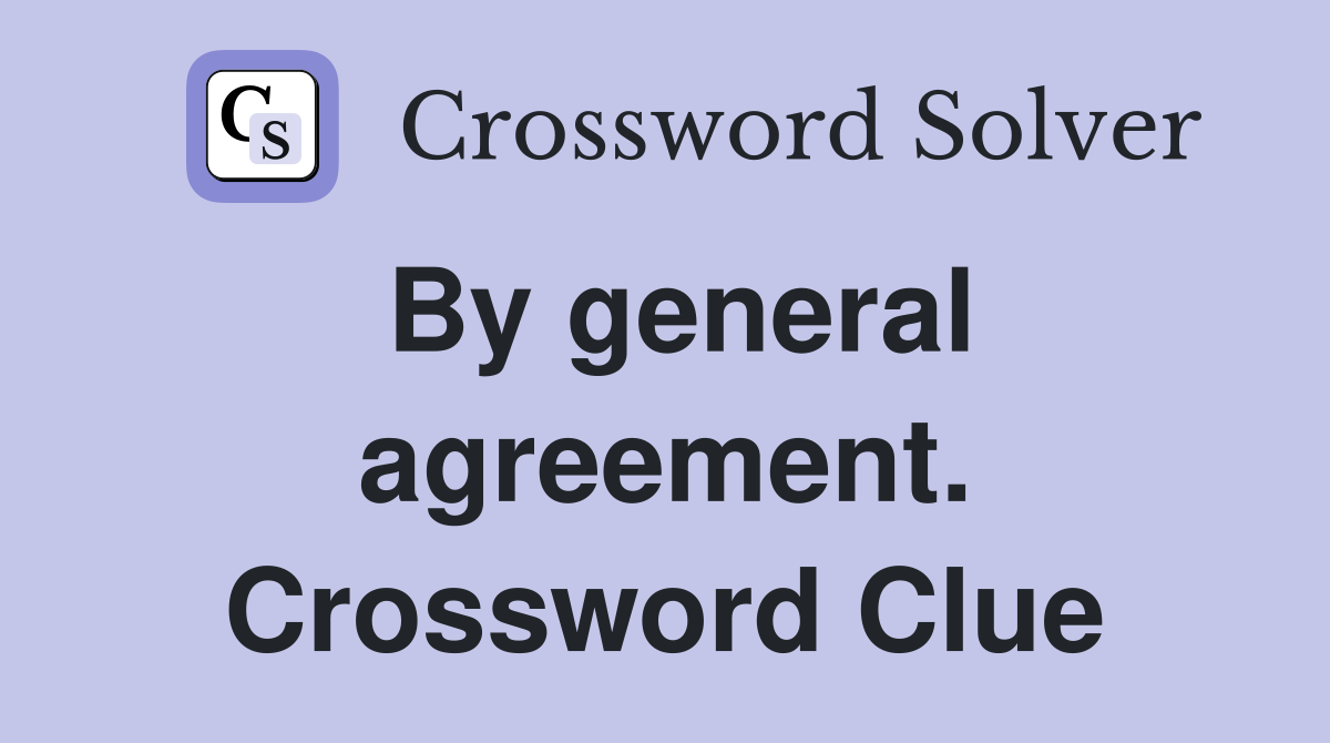 By general agreement. Crossword Clue