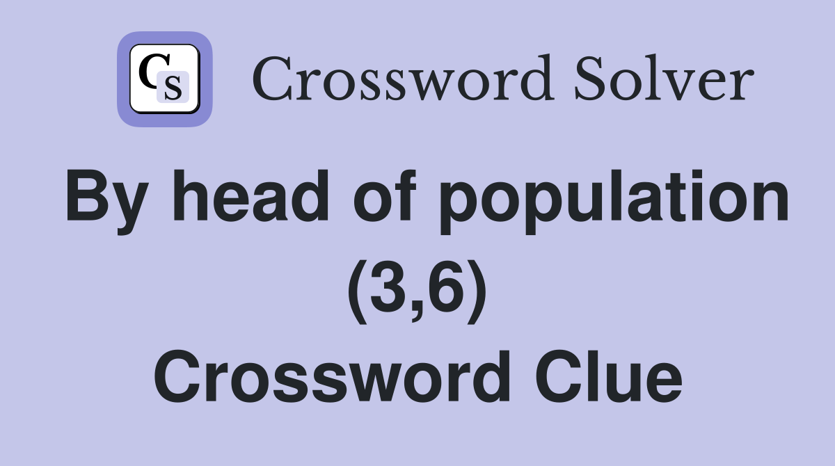 By head of population (3,6) Crossword Clue